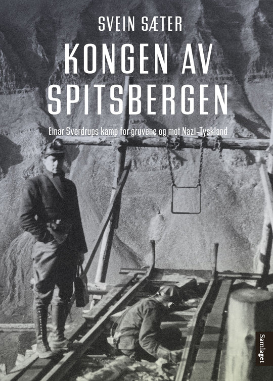 Kongen av Spitsbergen: Einar Sverdrups kamp for gruvene og mot Nazi-Tyskland