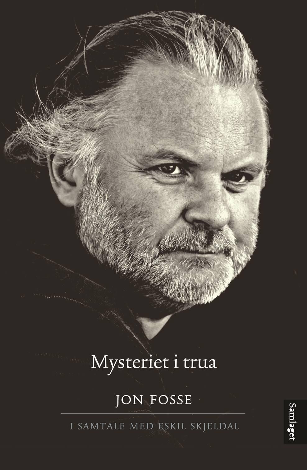 Mysteriet i trua: ein samtale mellom Jon Fosse og Eskil Skjeldal