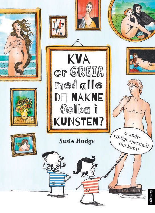 Kva er greia med alle dei nakne folka i kunsten?: & andre viktige spørsmål om kunst