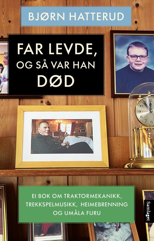 Far levde, og så var han død: ei bok om traktormekanikk, trekkspelmusikk, heimeb