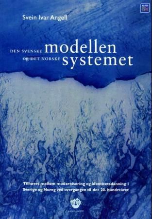 Den svenske modellen og det norske systemet: tilhøvet mellom modernisering og identitetsdanning i Sverige og Noreg ved overgangen til det 20. hundreåret