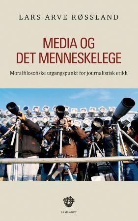 Media og det menneskelege: moralfilosofiske utgangspunkt for jounalistisk etikk