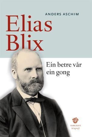 Ein betre vår ein gong: Elias Blix : biografi