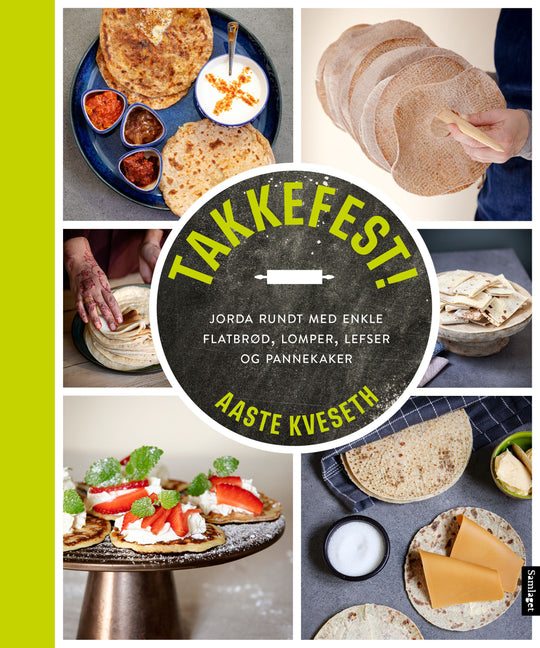 Takkefest!: jorda rundt med enkle flatbrød, lomper, lefser og pannekaker
