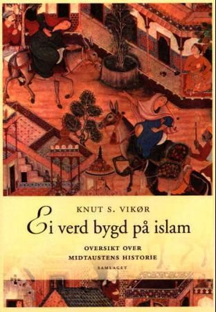 Ei verd bygd på islam: oversikt over Midtaustens historie