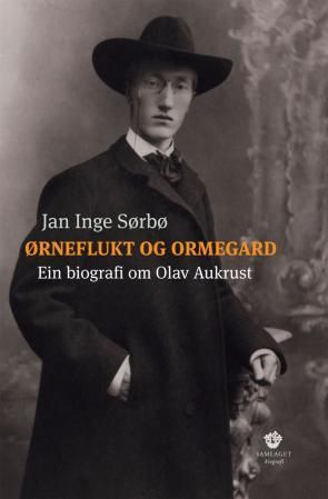 Ørneflukt og ormegard: ein biografi om Olav Aukrust