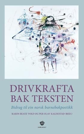 Drivkrafta bak teksten: bidrag til ein norsk barnebokpoetikk