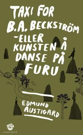 Taxi for B.A. Beckström, eller Kunsten å danse på furu : roman