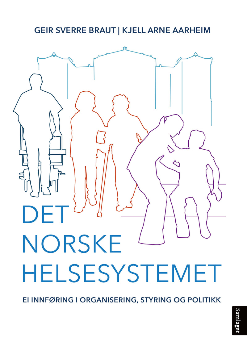 Det norske helsesystemet: ei innføring i organisering, styring og politikk