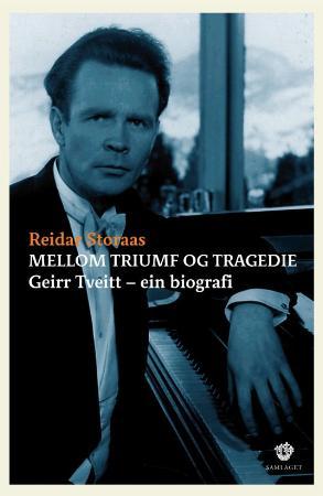 Mellom triumf og tragedie: Geirr Tveitt - ein biografi