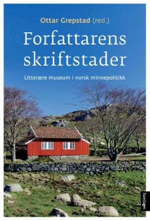 Forfattarens skriftstader: litterære museum i norsk minnepolitikk