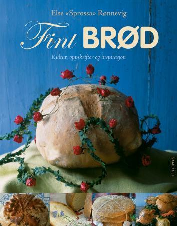 Fint brød: kultur, oppskrifter og inspirasjon
