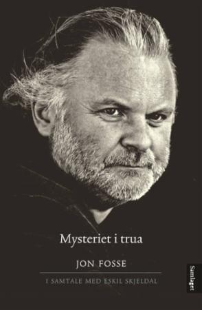 Mysteriet i trua: ein samtale mellom  Jon Fosse og Eskil Skjeldal