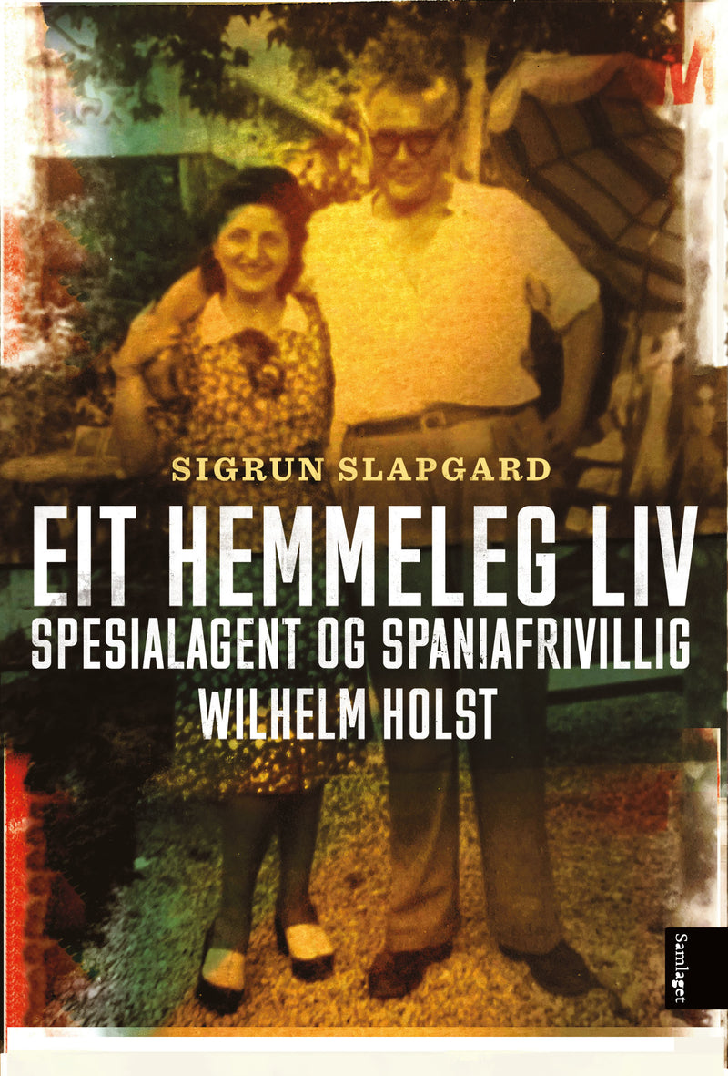 Eit hemmeleg liv: spesialagent og spaniafrivillig Wilhelm Holst