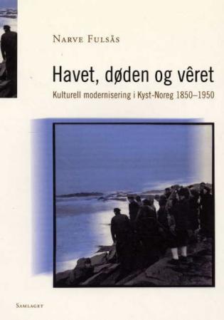 Havet, døden og vêret: kulturell modernisering i kyst-Noreg 1850-1950