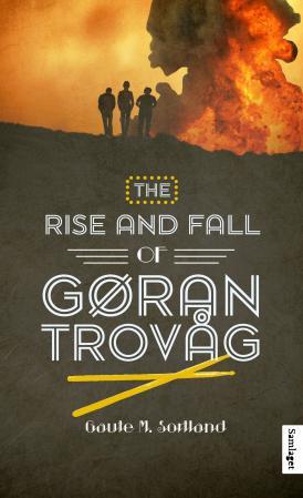 The rise and fall of Gøran Trovåg: roman